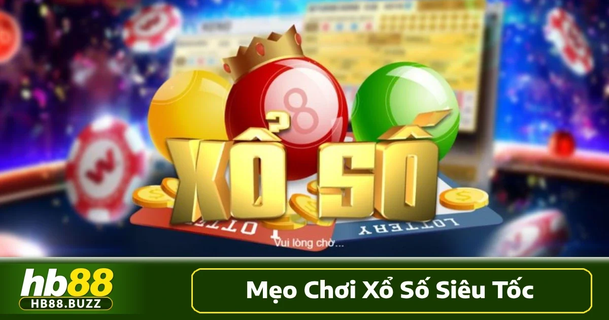 Mẹo Chơi Xổ Số Siêu Tốc Hb88 Tăng Cơ Hội Trúng Cao Nhất 4 Các mẹo chơi xổ số siêu tốc hiệu quả nhất